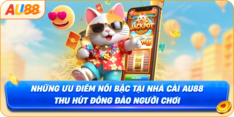 Những ưu điểm nổi bậc tại nhà cái Au88 thu hút đông đảo người chơi