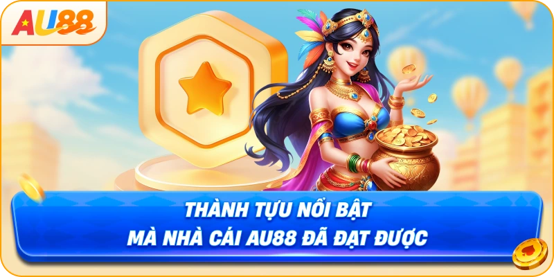 Thành tựu nổi bật mà nhà cái Au88 đã đạt được